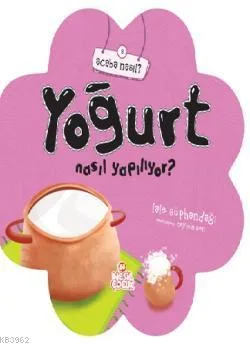 Acaba Nasıl?\yoğurt Nasıl Yapılıyor?-nesil Çocuk Yayınları