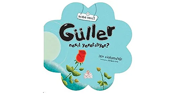 Acaba Nasıl?\gül Nasıl Yaratılıyor?-nesil Çocuk Yayınları