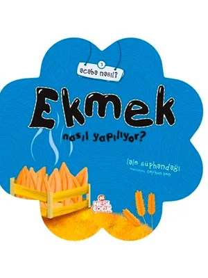 Acaba Nasıl?\ekmek Nasıl Yapılıyor?-nesil Çocuk Yayınları