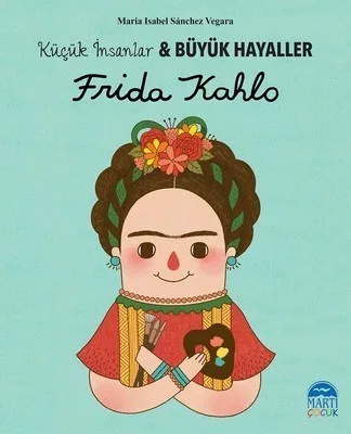 Küçük İnsanlar Büyük Hayaller-frida Kahlo-martı Çocuk Yayınları