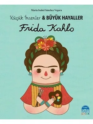 Küçük İnsanlar Büyük Hayaller-frida Kahlo-martı Çocuk Yayınları