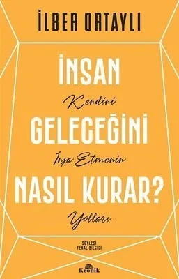 İnsan Geleceğini Nasıl Kurar - Kronik Yayınları