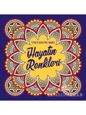 Stresi Azaltma Sanatı - Hayatın Renkleri - Nesil Yayınları