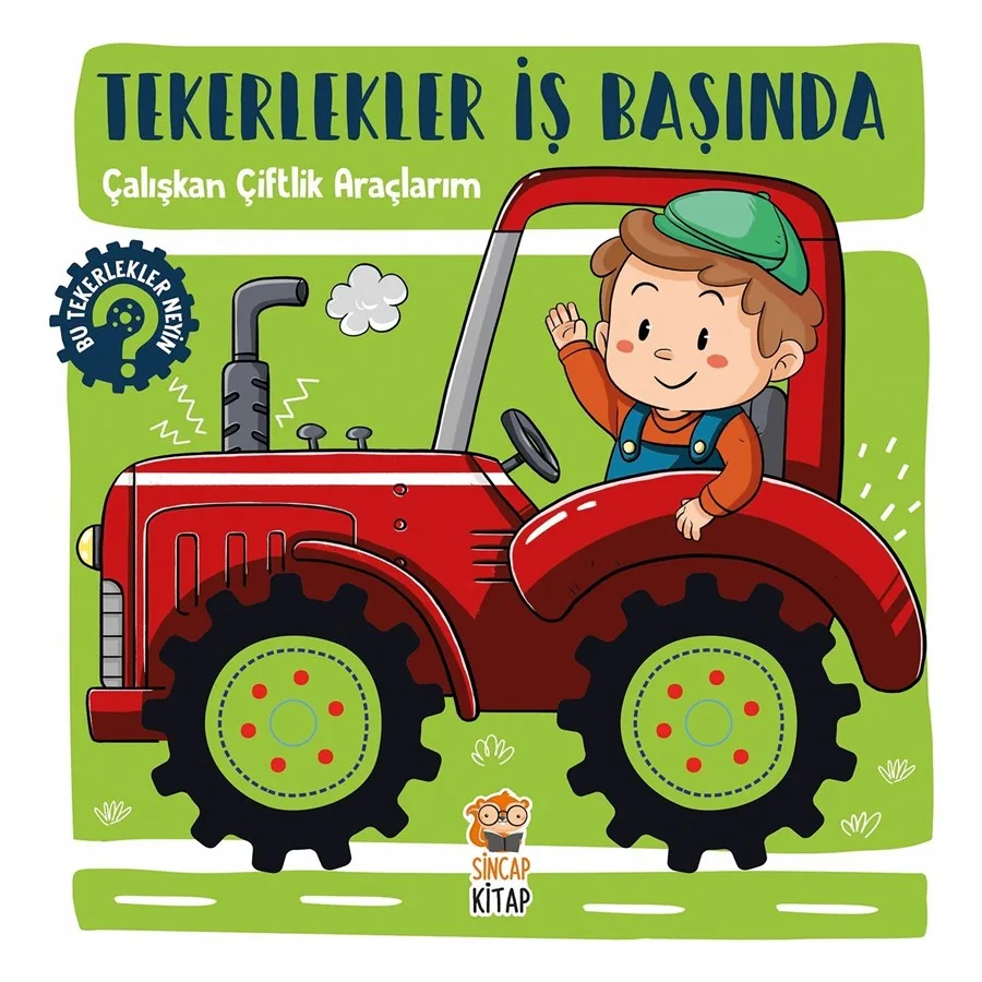 Tekerlekler İş Başında - Çalışkan Çiftlik Araçlarım - Sincap Kitap
