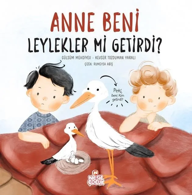 Anne Beni Leylekler Mi Getirdi? - Nesil Çocuk Yayınları