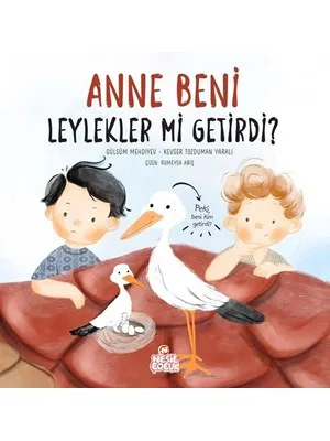 Anne Beni Leylekler Mi Getirdi? - Nesil Çocuk Yayınları