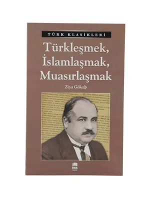 Türk Klasikleri - Türkleşmek,islamlaşmak,muasırlaşmak - Ema Yayınları