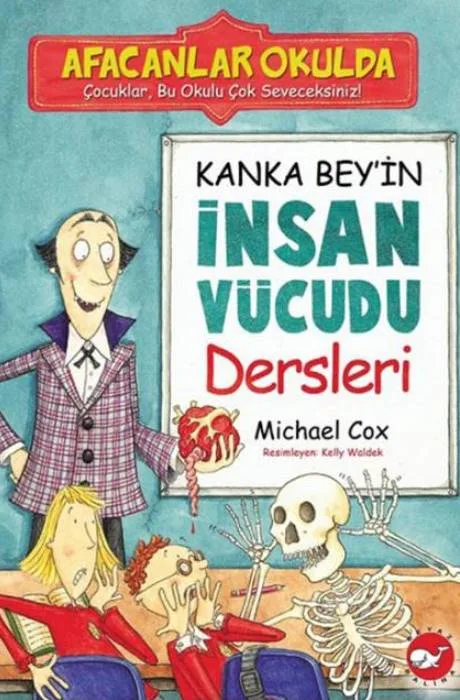 Afacanlar Okulda - Kanka Bey'in İnsan Vücudu Dersleri - Beyaz Balina Yayınları