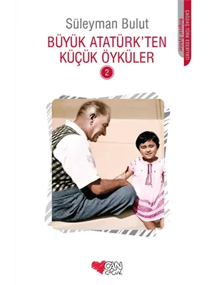 Büyük Atatürk'ten Küçük Öyküler 2 - Can Çocuk Yayınları