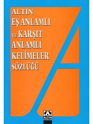 Altın Yay.eş Anlamlı ve Karşıt Anlamlı Kelimeler Sözlüğü