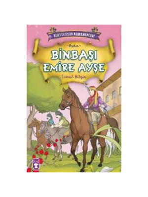 Kurtuluşun Kahramanları-binbaşı Emire Ayşe-timaş Yayınları