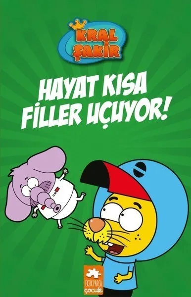 Kral Şakir 4 - Hayat Kısa Filler Uçuyor! - Eksik Parça Çocuk Yayınları