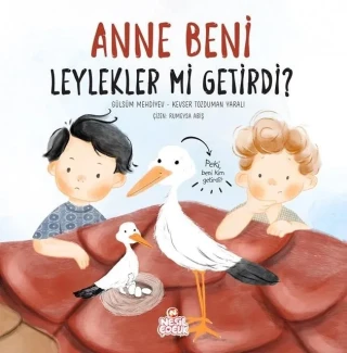 Anne Beni Leylekler Mi Getirdi? - Nesil Çocuk Yayınları